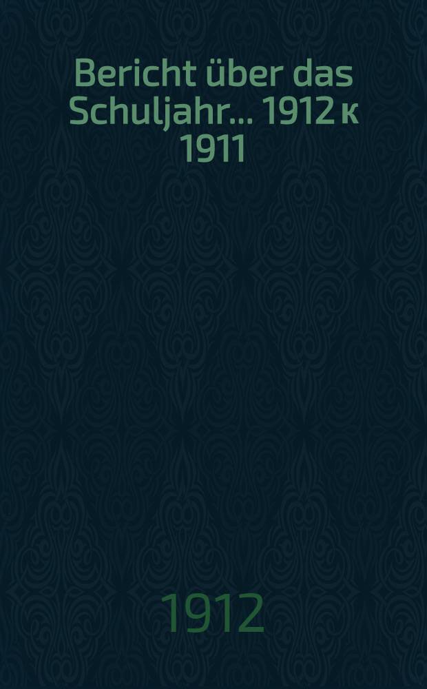 Bericht über das Schuljahr... 1912 к 1911/12, Beil.