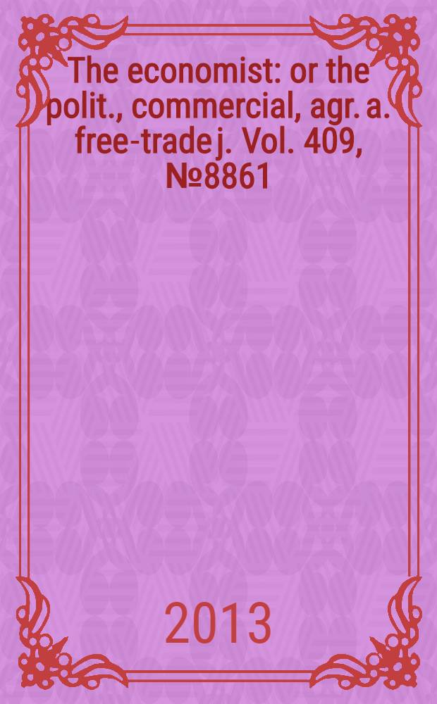 The economist : or the polit., commercial, agr. a. free-trade j. Vol. 409, № 8861