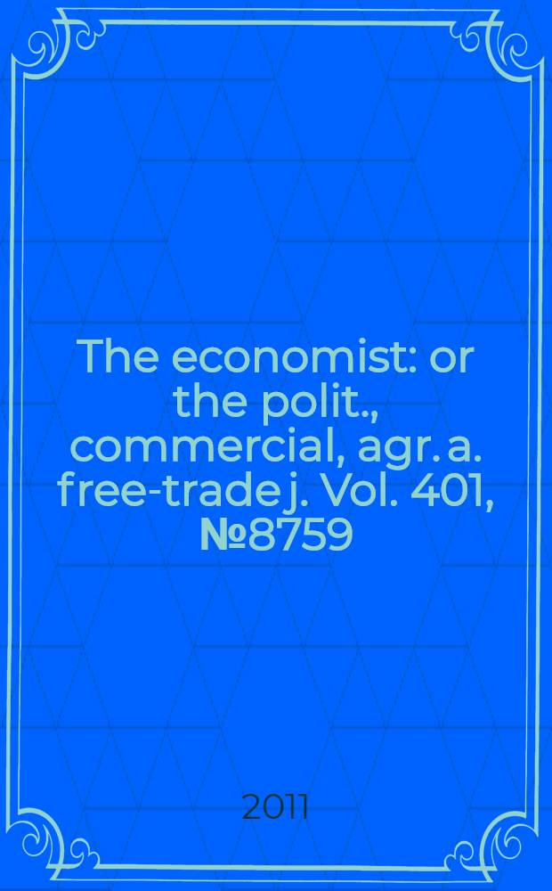The economist : or the polit., commercial, agr. a. free-trade j. Vol. 401, № 8759