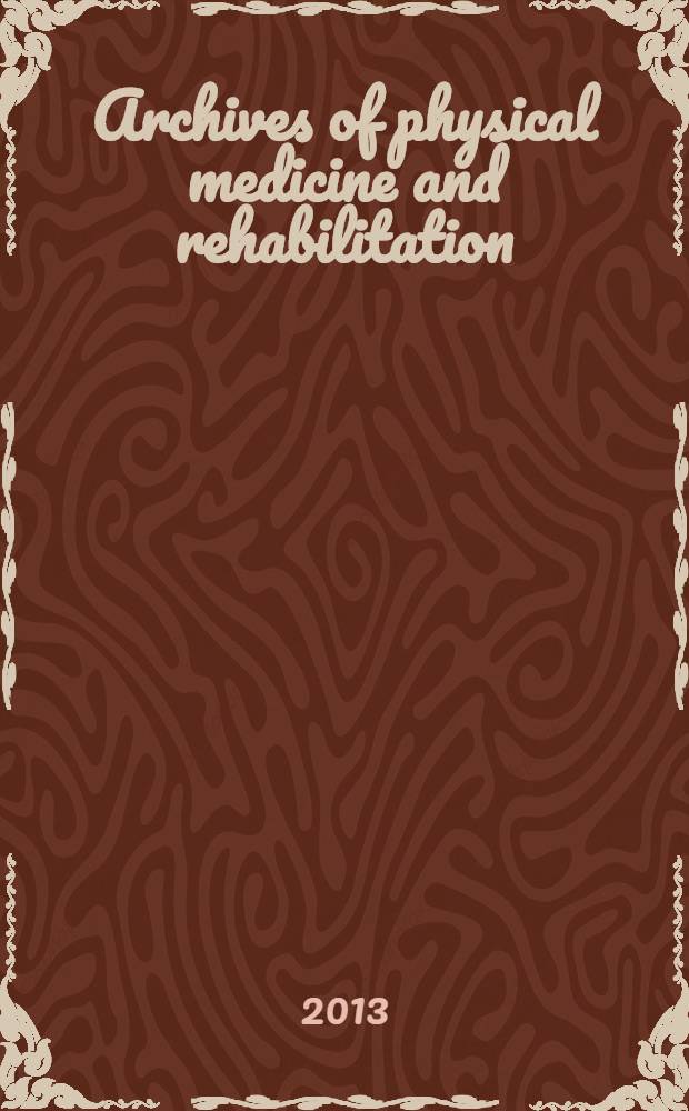 Archives of physical medicine and rehabilitation : Formerly Archives of physical medicine Official journal [of the] American congress of physical medicine and rehabilitation [and of the] American society of physical medicine and rehabilitation. Vol. 94, № 6