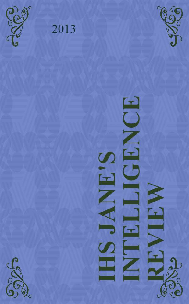 IHS Jane's intelligence review : the magazine of IHS Jane's military and security assessments intelligence centre. Vol. 25, № 12