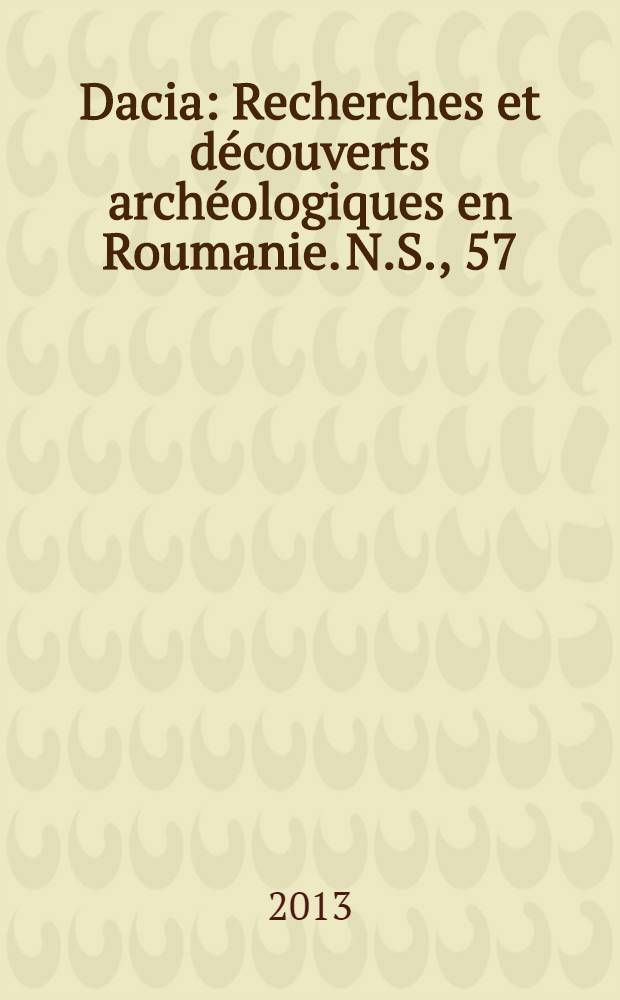 Dacia : Recherches et découverts archéologiques en Roumanie. N.S., 57