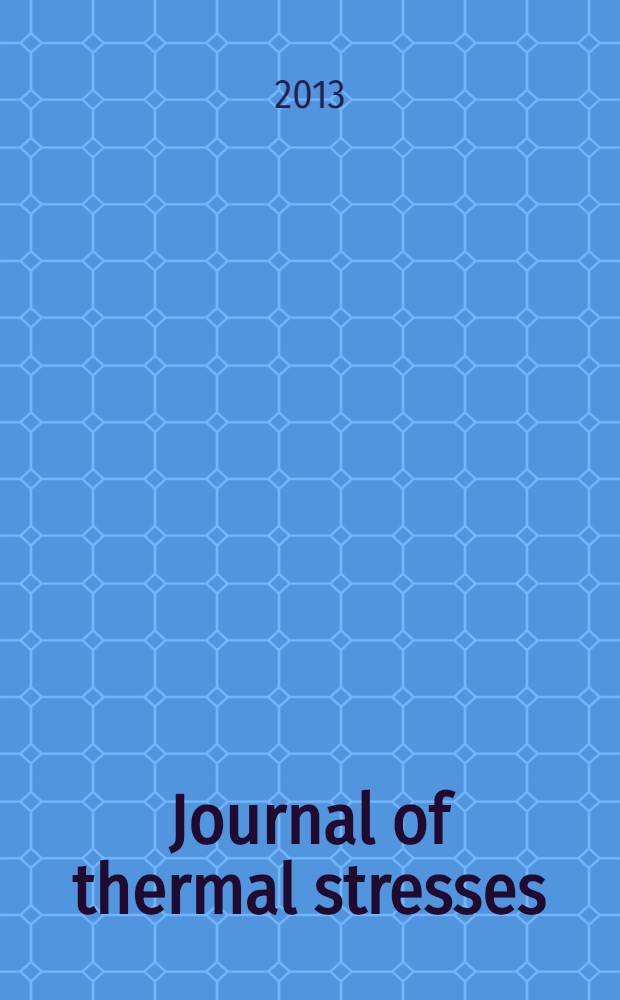 Journal of thermal stresses : An intern. quart. Vol. 36, № 7/9