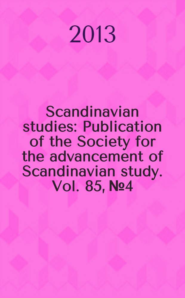 Scandinavian studies : Publication of the Society for the advancement of Scandinavian study. Vol. 85, № 4