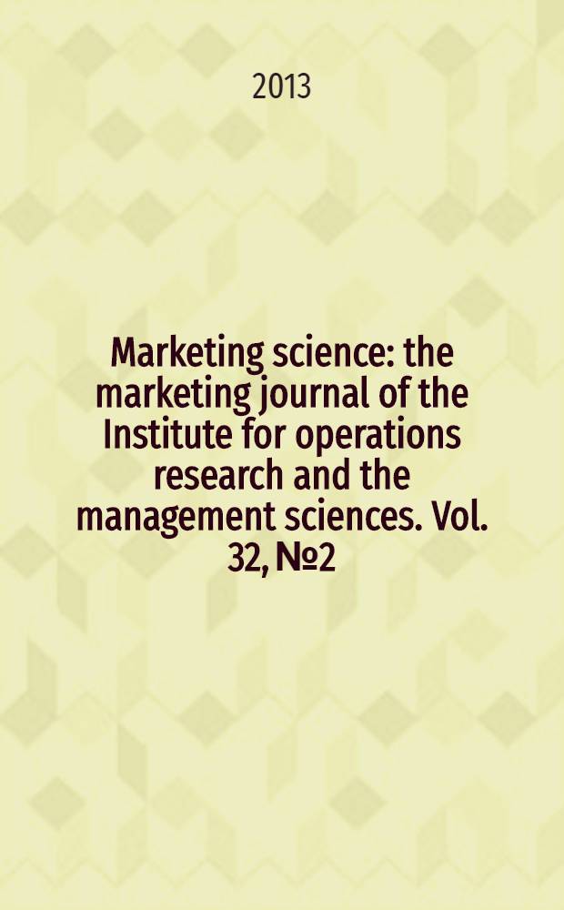 Marketing science : the marketing journal of the Institute for operations research and the management sciences. Vol. 32, № 2