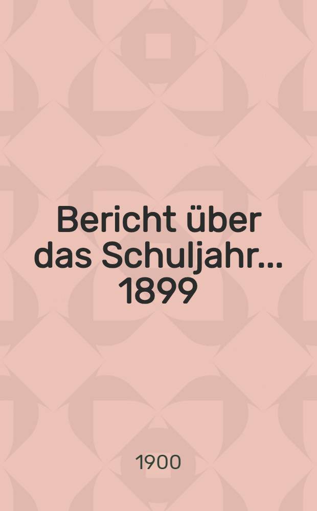 Bericht über das Schuljahr... 1899/1900
