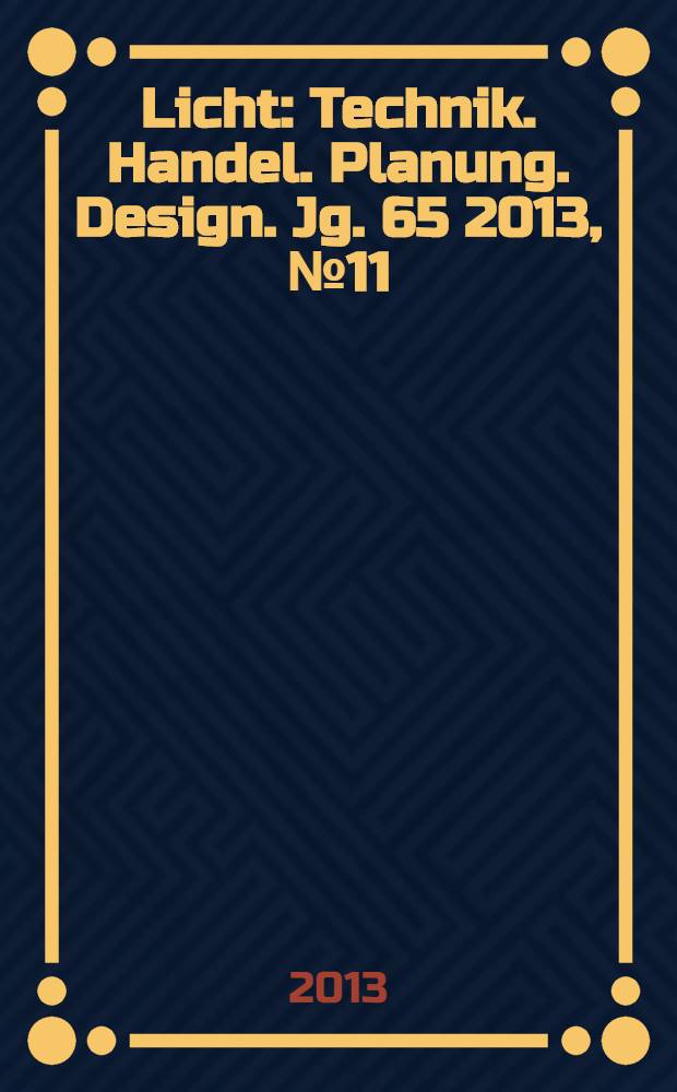 Licht : Technik. Handel. Planung. Design. Jg. 65 2013, № 11/12