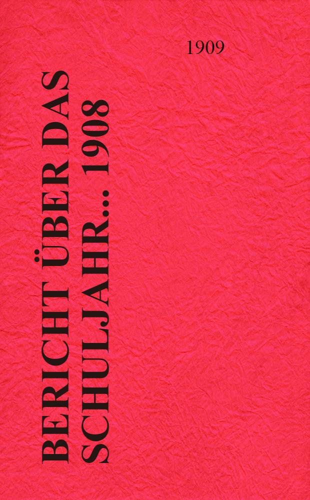 Bericht über das Schuljahr... 1908/09