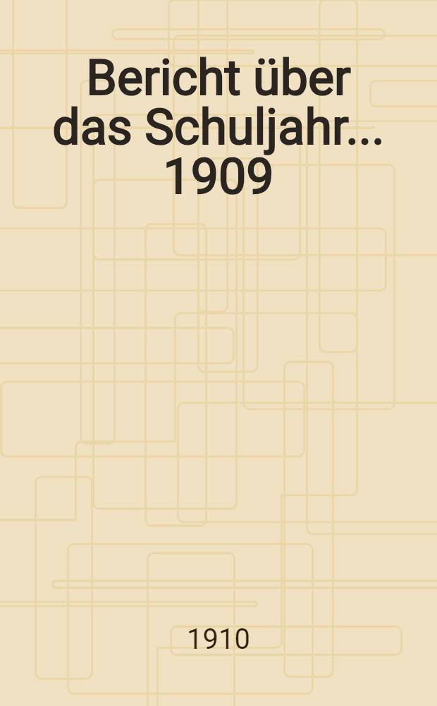 Bericht &uuml;ber das Schuljahr... 1909/10