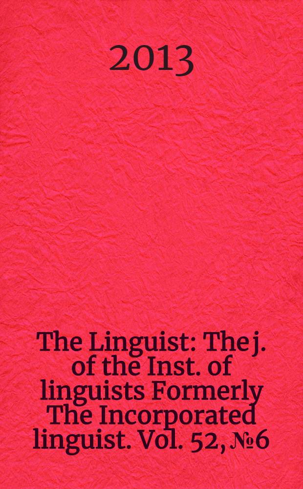 The Linguist : The j. of the Inst. of linguists Formerly The Incorporated linguist. Vol. 52, № 6