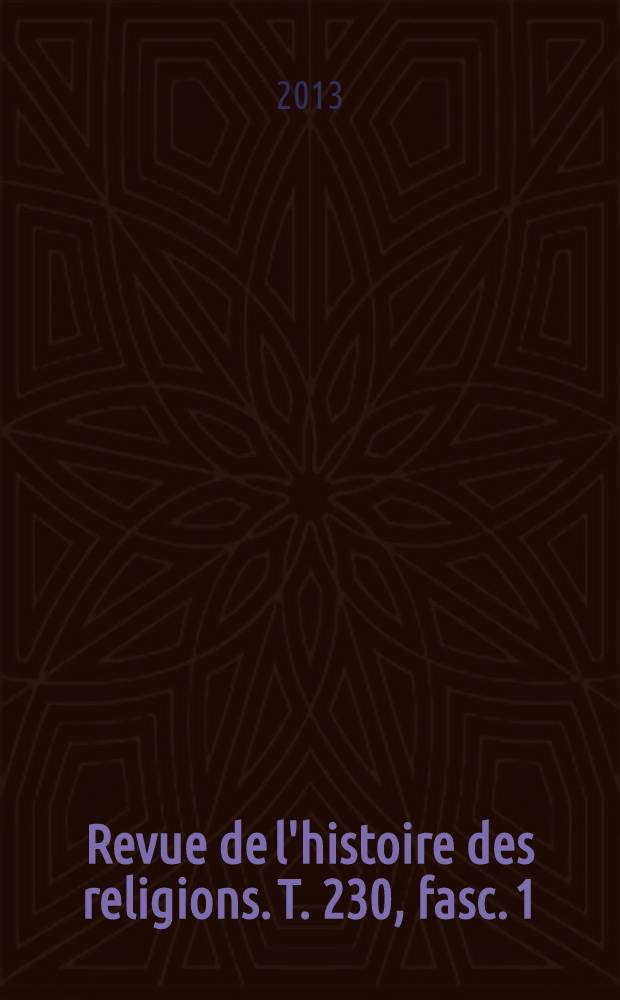 Revue de l'histoire des religions. T. 230, fasc. 1