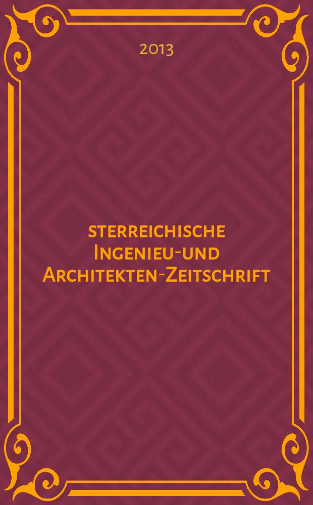 &Ouml;sterreichische Ingenieur- und Architekten-Zeitschrift : &Ouml;IAZ Ztschr. des &Ouml;IAV. Jg. 158 2013, H. 1/12