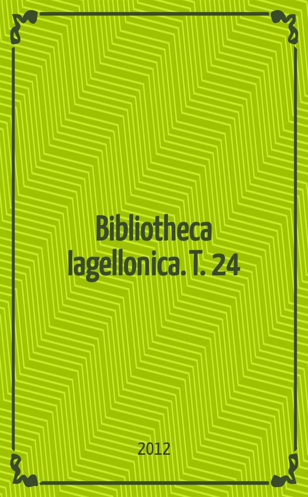 Bibliotheca Iagellonica. T. 24 : Kronika Biblioteki Uniwersytetu Jagiellońskiego od 1811 roku = Хроника библиотеки Ягеллонского университета от 1811 года