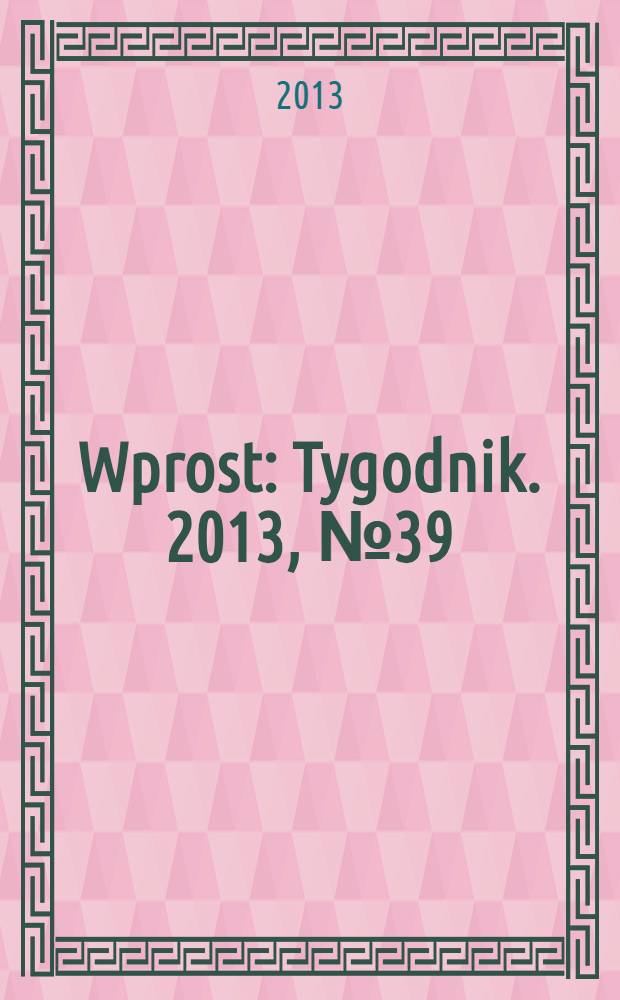 Wprost : Tygodnik. 2013, № 39