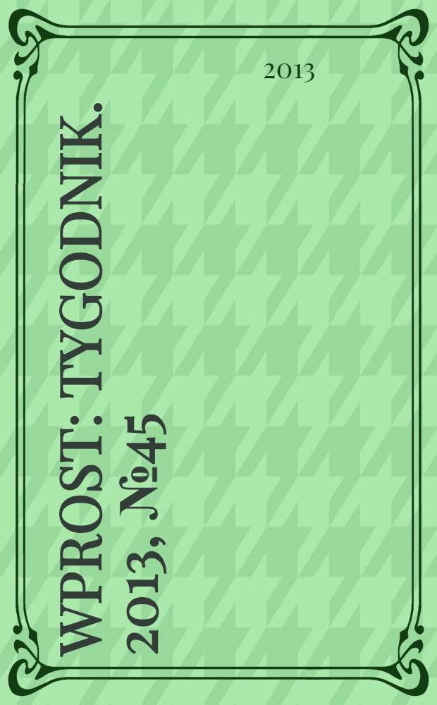 Wprost : Tygodnik. 2013, № 45