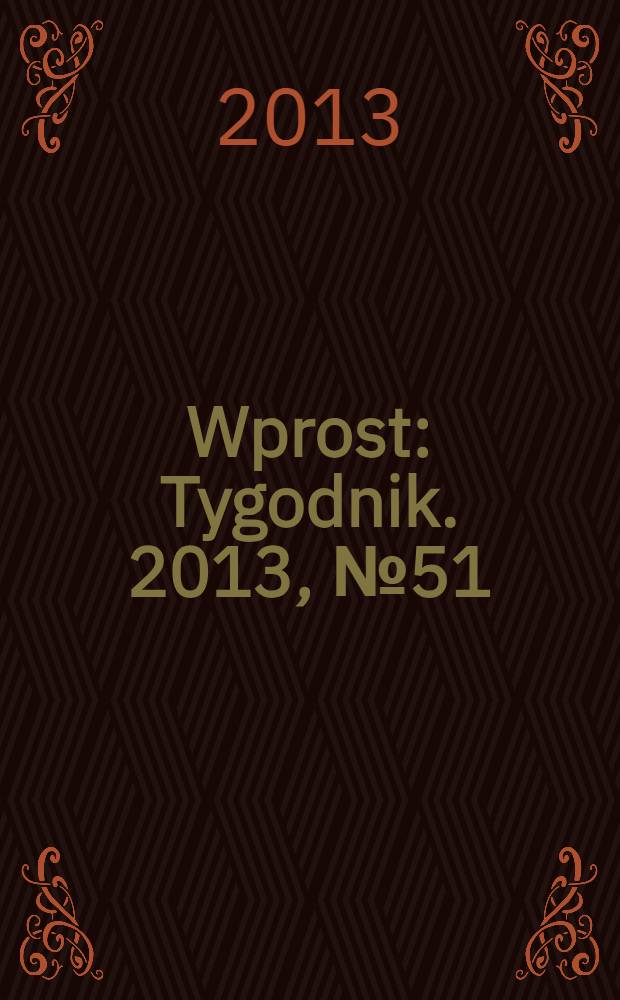 Wprost : Tygodnik. 2013, № 51/52