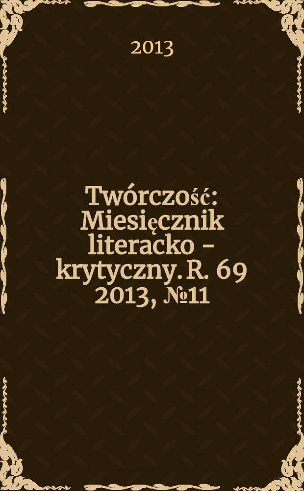 Twórczość : Miesięcznik literacko - krytyczny. R. 69 2013, № 11 (816)