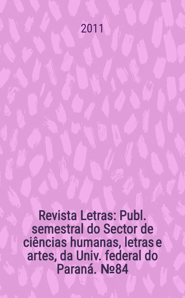 Revista Letras : Publ. semestral do Sector de ciências humanas, letras e artes, da Univ. federal do Paraná. № 84