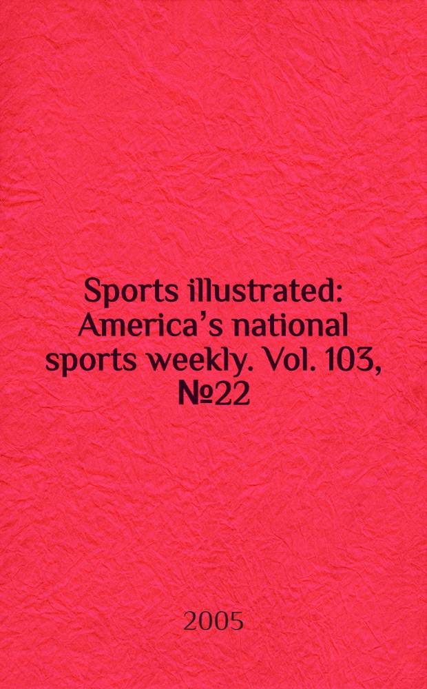 Sports illustrated : Americaʼs national sports weekly. Vol. 103, № 22