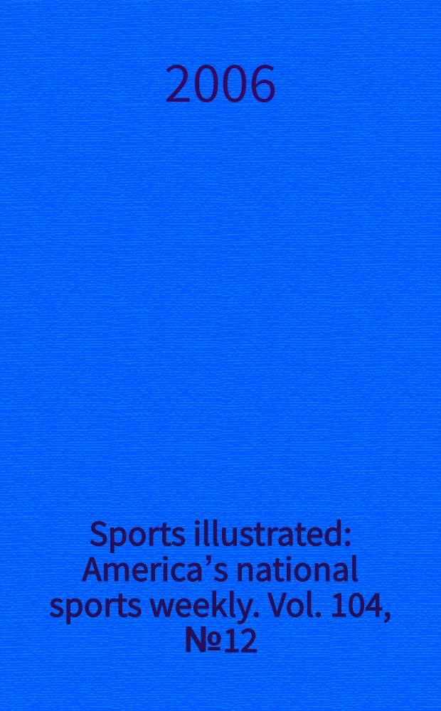 Sports illustrated : Americaʼs national sports weekly. Vol. 104, № 12