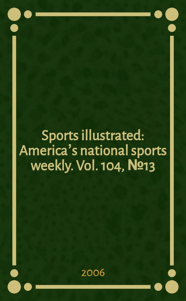 Sports illustrated : Americaʼs national sports weekly. Vol. 104, № 13