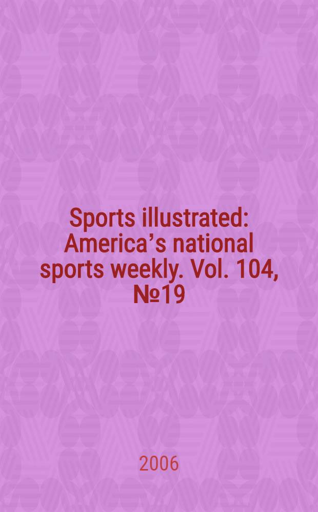 Sports illustrated : Americaʼs national sports weekly. Vol. 104, № 19