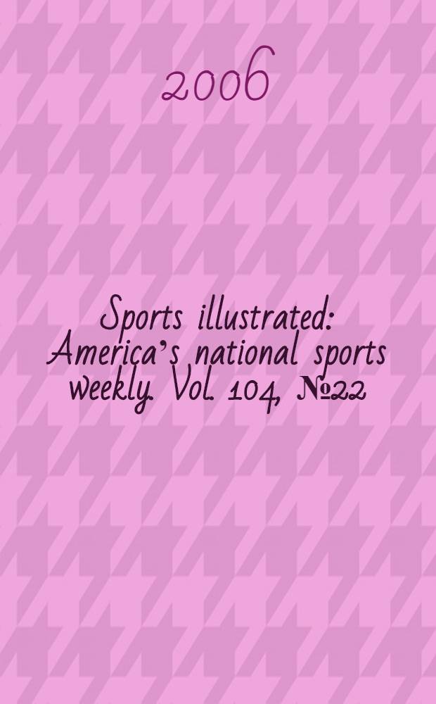 Sports illustrated : Americaʼs national sports weekly. Vol. 104, № 22