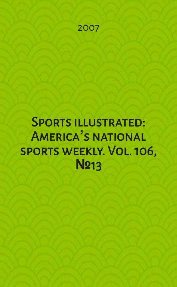 Sports illustrated : Americaʼs national sports weekly. Vol. 106, № 13