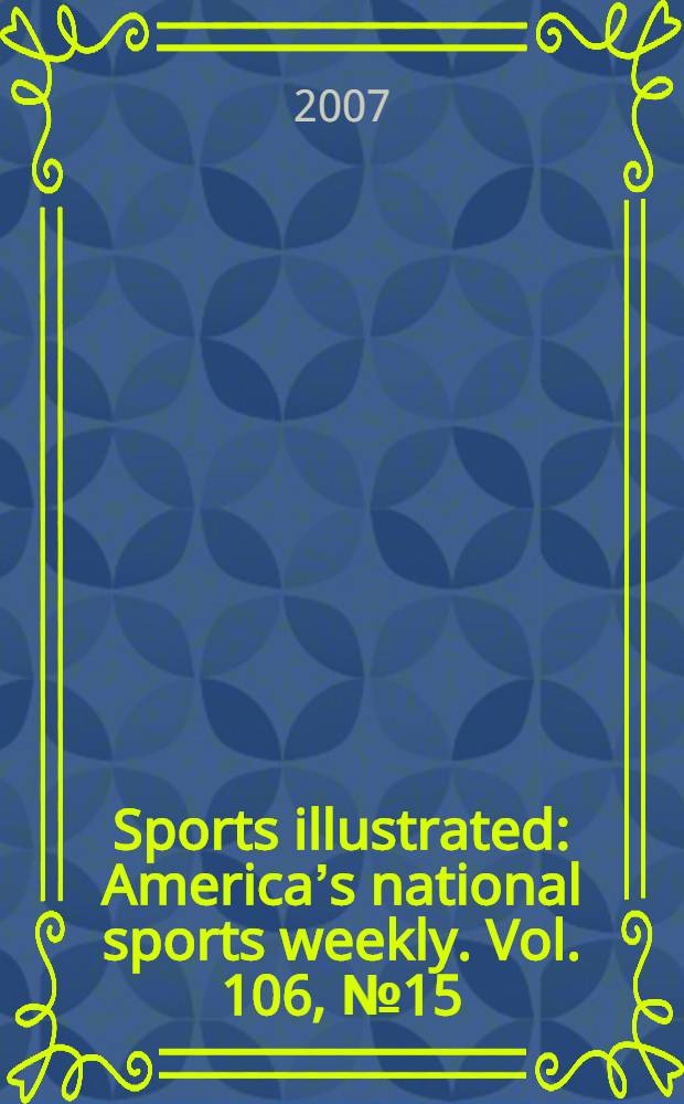 Sports illustrated : Americaʼs national sports weekly. Vol. 106, № 15