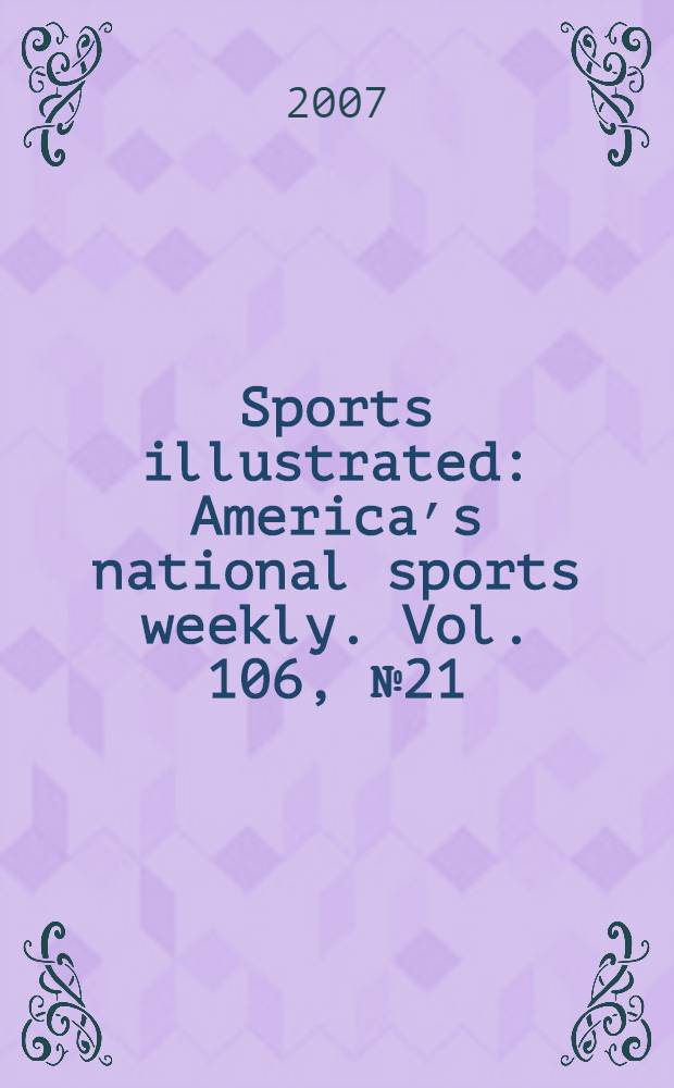 Sports illustrated : Americaʼs national sports weekly. Vol. 106, № 21