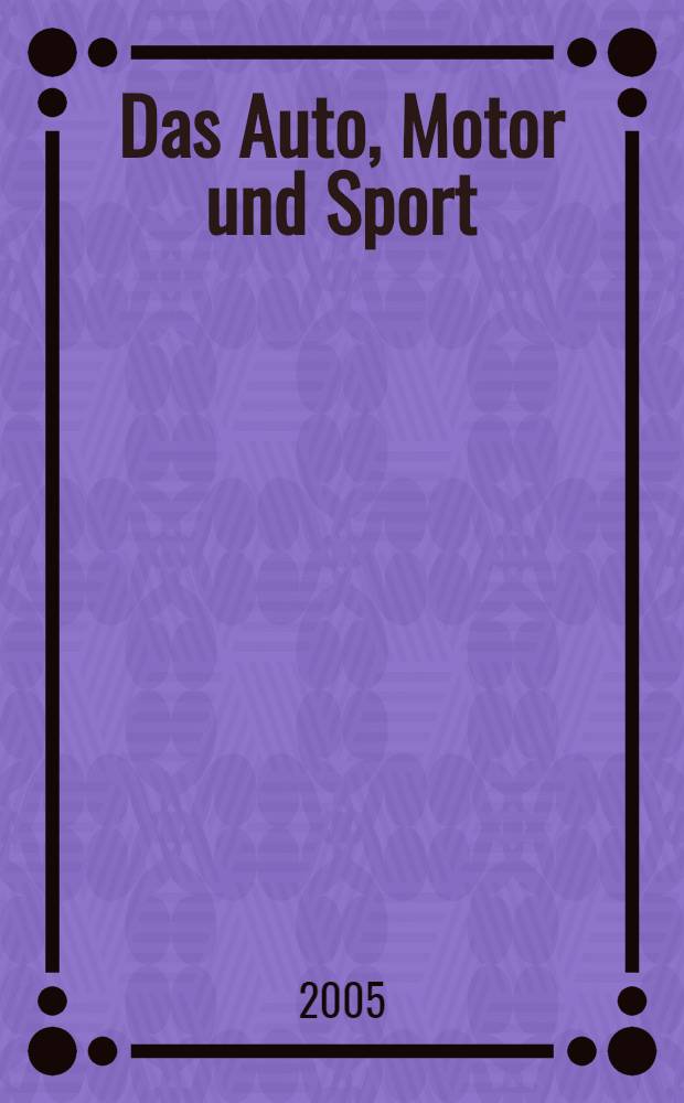 Das Auto, Motor und Sport : das Motor - Fachblatt für alle. 2005, № 4