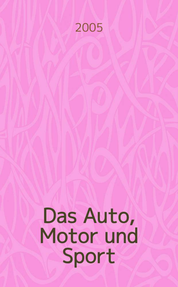 Das Auto, Motor und Sport : das Motor - Fachblatt für alle. 2005, № 10