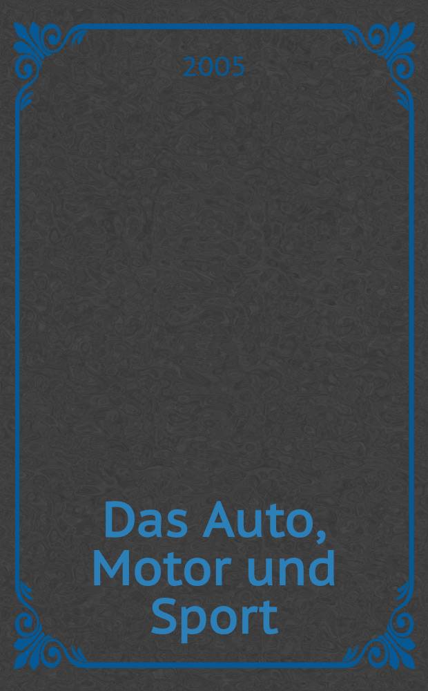 Das Auto, Motor und Sport : das Motor - Fachblatt für alle. 2005, № 12