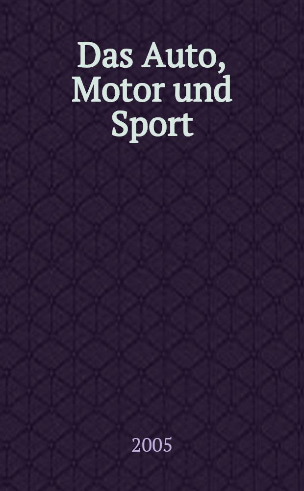 Das Auto, Motor und Sport : das Motor - Fachblatt für alle. 2005, № 15