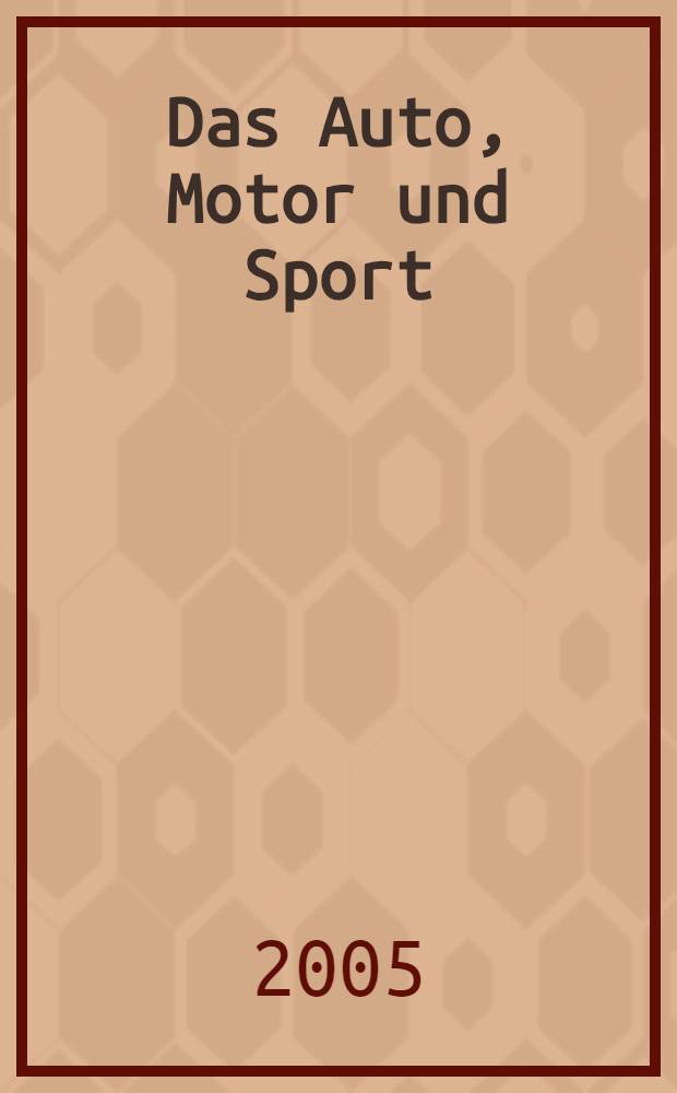 Das Auto, Motor und Sport : das Motor - Fachblatt für alle. 2005, № 16