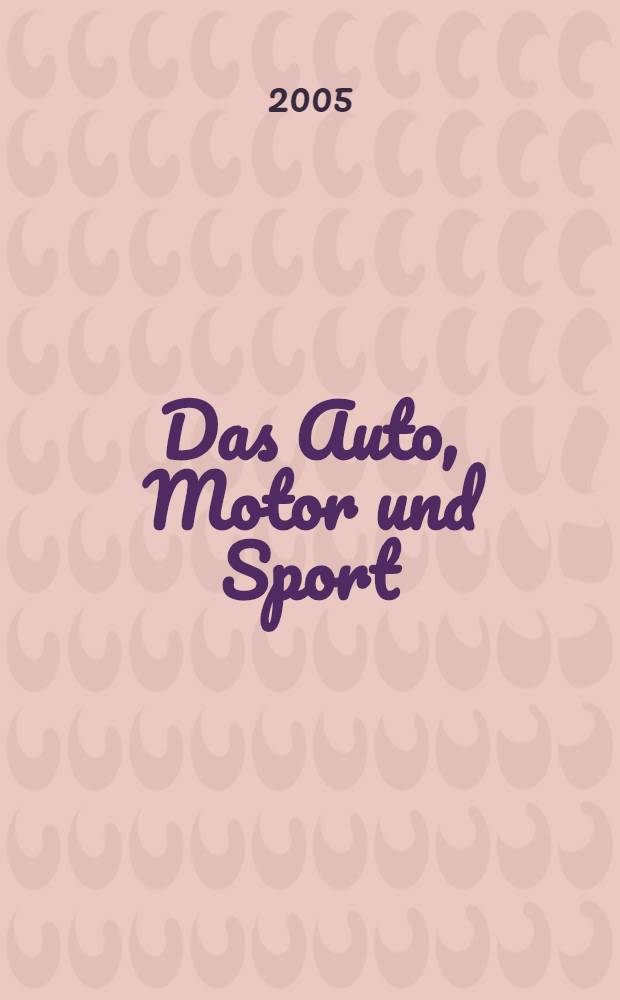 Das Auto, Motor und Sport : das Motor - Fachblatt für alle. 2005, № 17