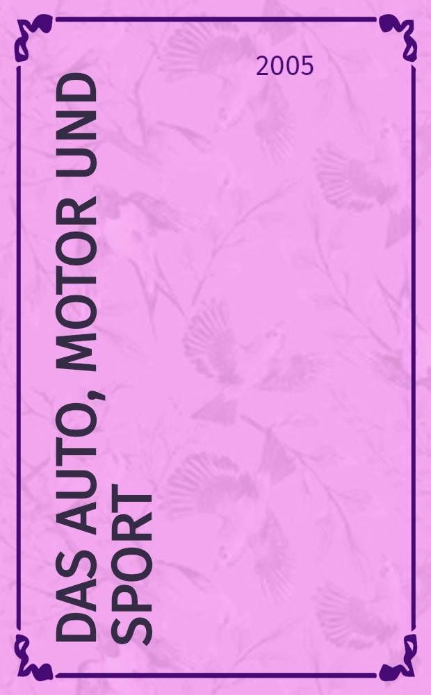 Das Auto, Motor und Sport : das Motor - Fachblatt für alle. 2005, № 21