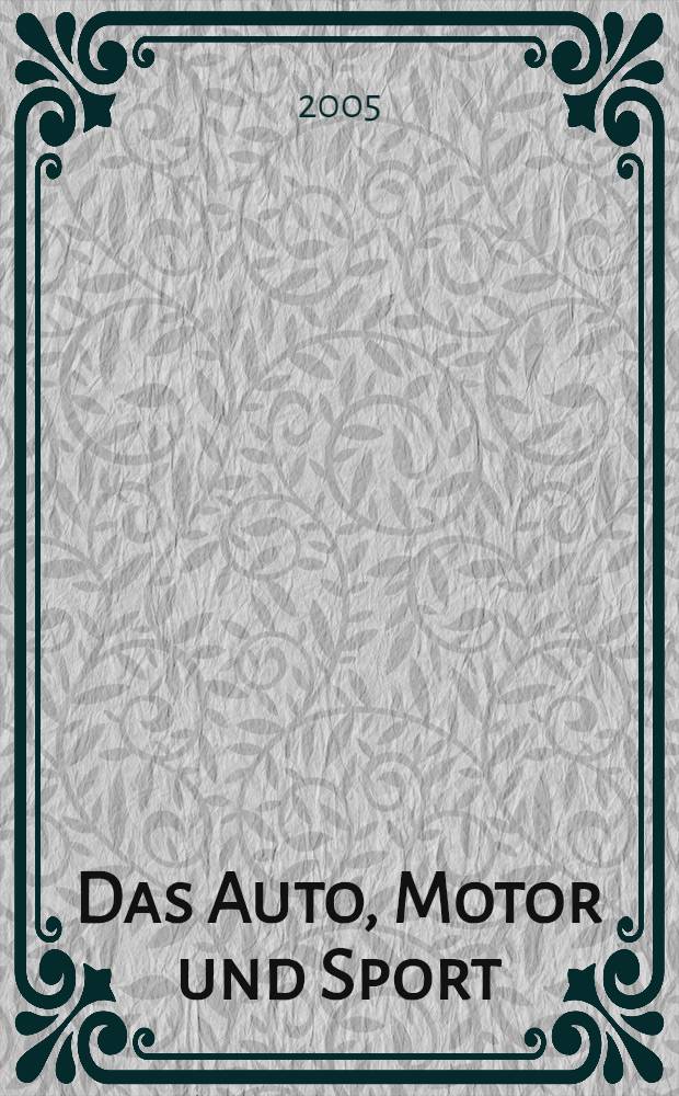Das Auto, Motor und Sport : das Motor - Fachblatt für alle. 2005, № 23