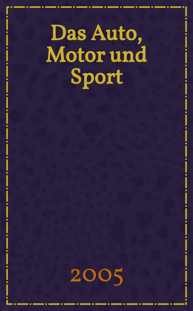 Das Auto, Motor und Sport : das Motor - Fachblatt für alle. 2005, № 25