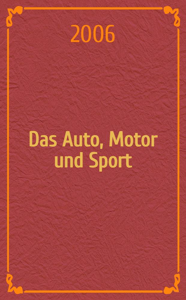 Das Auto, Motor und Sport : das Motor - Fachblatt für alle. 2006, № 4