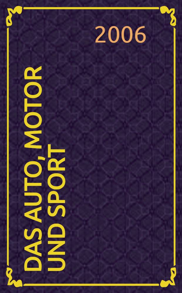 Das Auto, Motor und Sport : das Motor - Fachblatt für alle. 2006, № 5