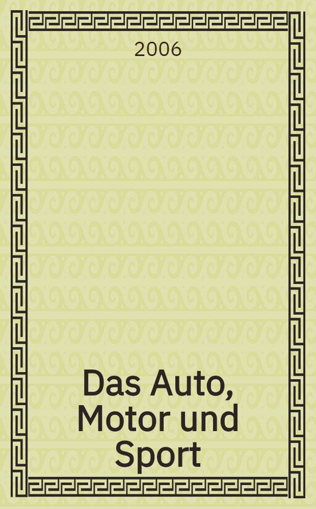Das Auto, Motor und Sport : das Motor - Fachblatt für alle. 2006, № 12