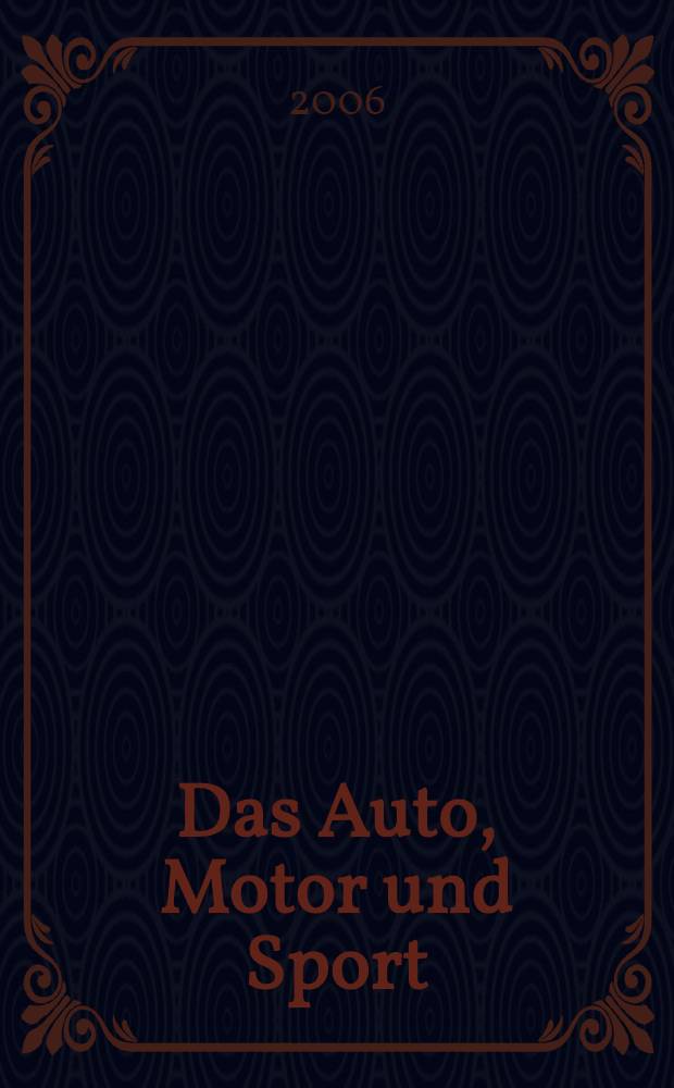 Das Auto, Motor und Sport : das Motor - Fachblatt für alle. 2006, № 25