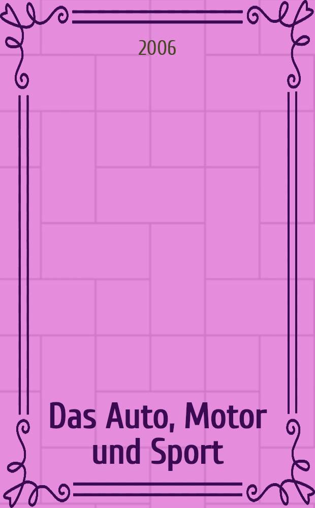 Das Auto, Motor und Sport : das Motor - Fachblatt für alle. 2006, № 26