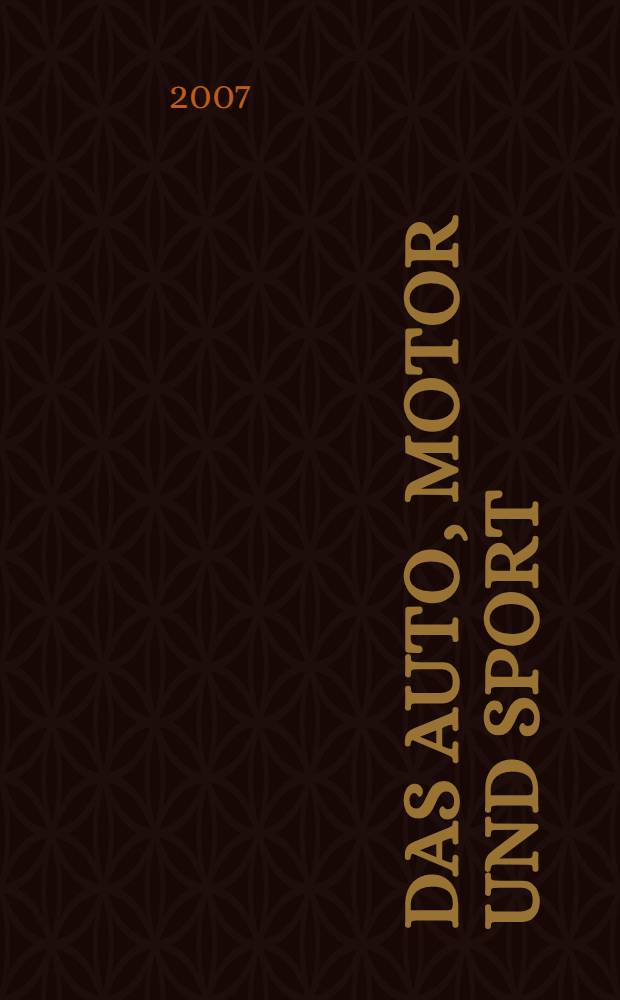 Das Auto, Motor und Sport : das Motor - Fachblatt für alle. 2007, № 4