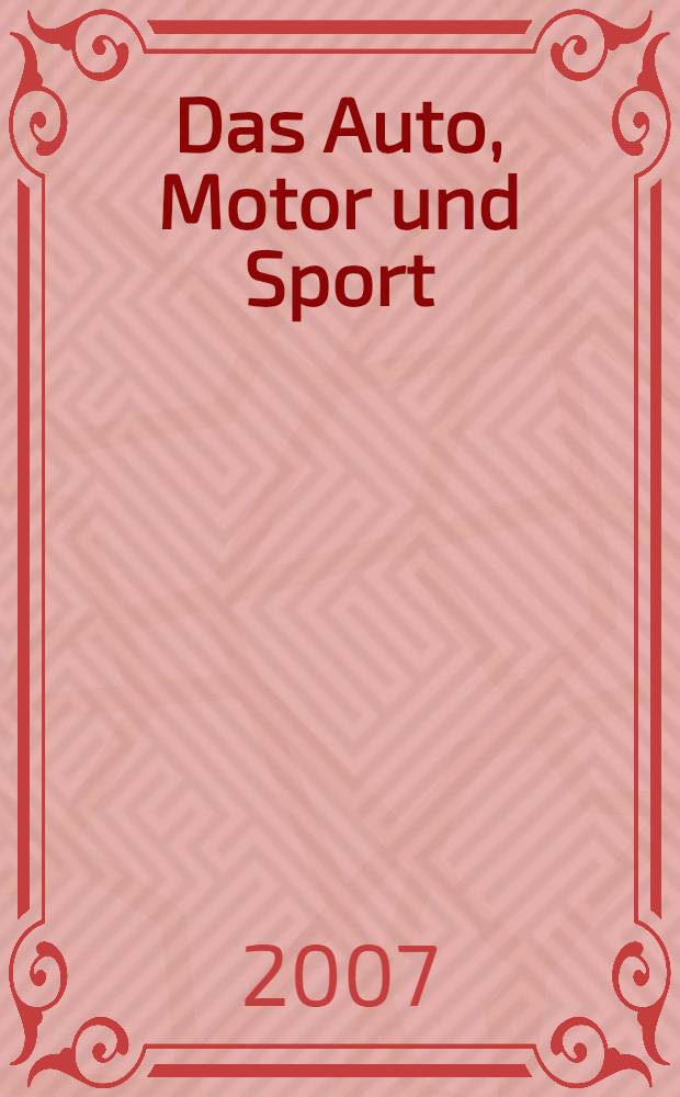 Das Auto, Motor und Sport : das Motor - Fachblatt für alle. 2007, № 5
