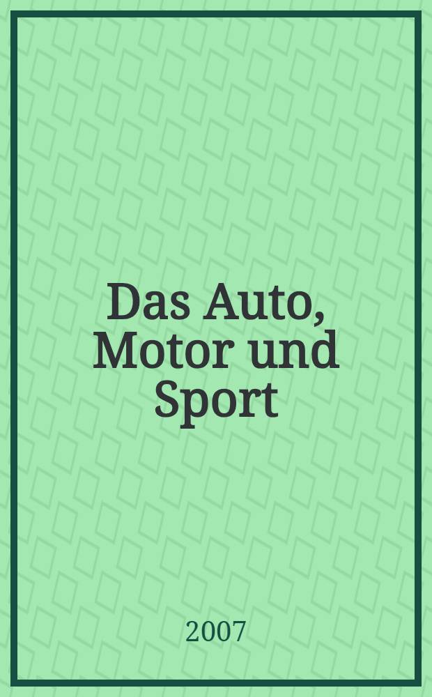 Das Auto, Motor und Sport : das Motor - Fachblatt für alle. 2007, № 10