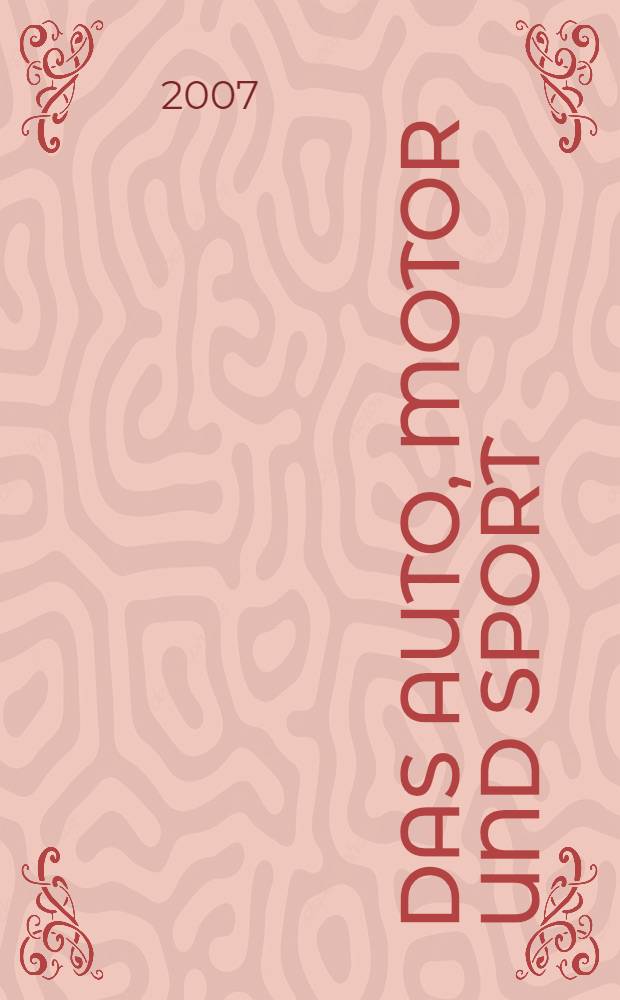 Das Auto, Motor und Sport : das Motor - Fachblatt f&uuml;r alle. 2007, № 12