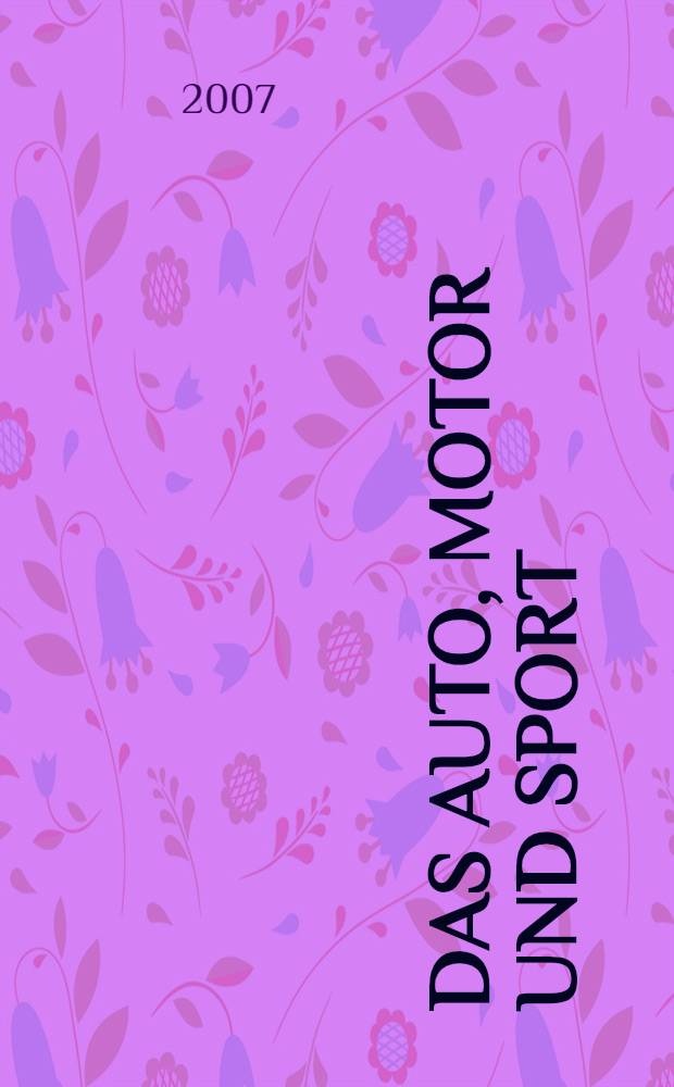 Das Auto, Motor und Sport : das Motor - Fachblatt für alle. 2007, № 14