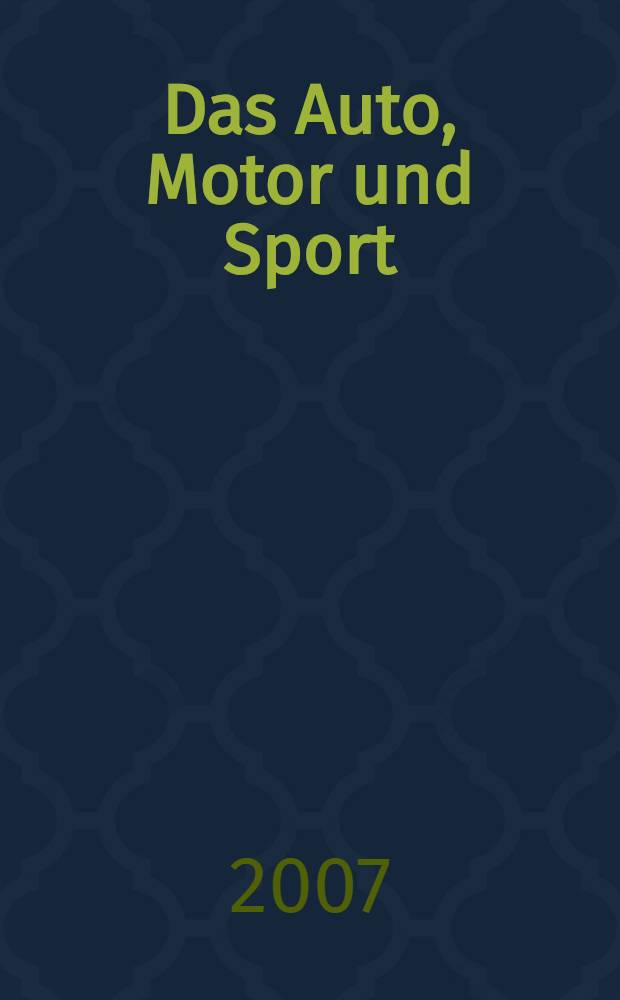 Das Auto, Motor und Sport : das Motor - Fachblatt für alle. 2007, № 18